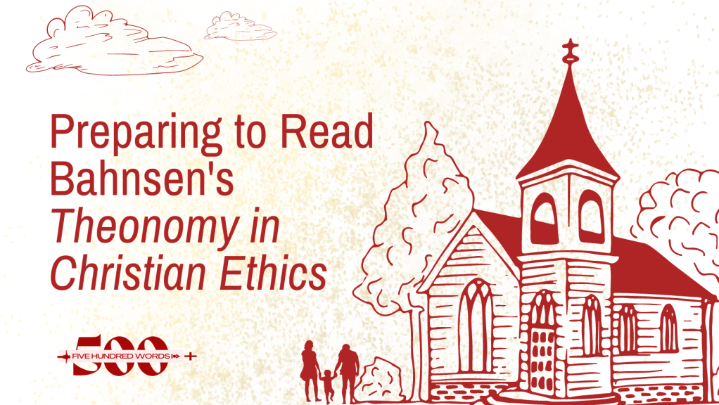 Preparing to Read Theonomy in Christian Ethics – 500 Words