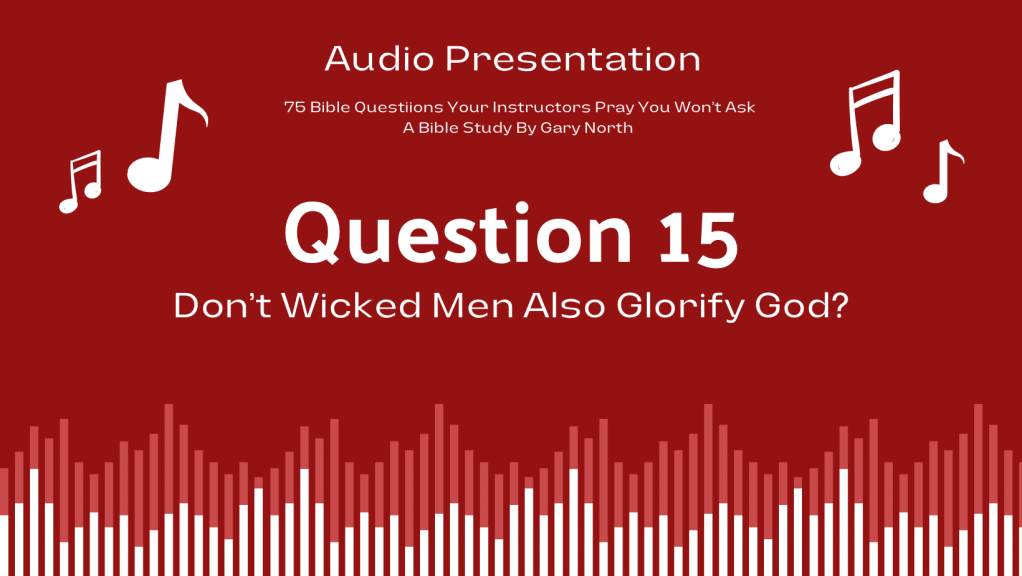 Question 15 | Don’t Wicked Men Also Glorify God