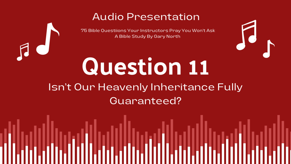 Question 11 | Isn’t Our Heavenly Inheritance Fully Guaranteed?